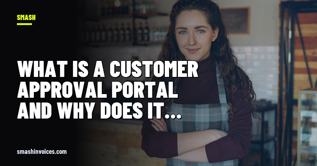 What Is a Customer Approval Portal and Why Does It Matter for Sole Traders? — SMASH Invoices