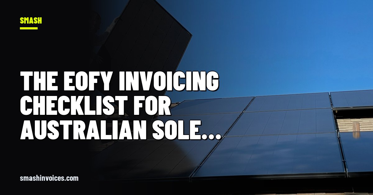 The EOFY Invoicing Checklist for Australian Sole Traders — SMASH Invoices
