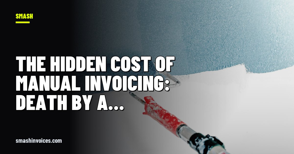 The Hidden Cost of Manual Invoicing: Death by a Thousand Dropdowns — SMASH Invoices