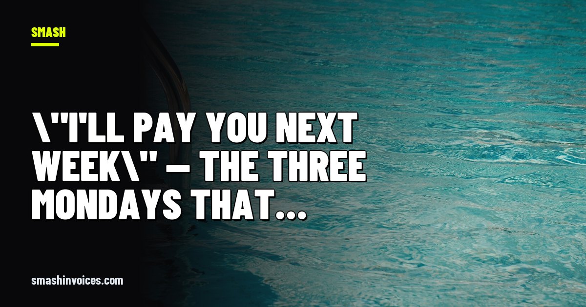 \"I'll Pay You Next Week\" — The Three Mondays That Cost Tradies Thousands — SMASH Invoices