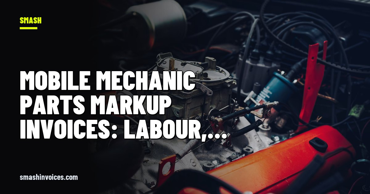 Mobile Mechanic Parts Markup Invoices: Labour, Parts and Fluids — SMASH Invoices