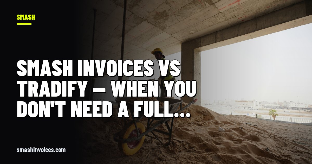 SMASH Invoices vs Tradify — When You Don't Need a Full Platform — SMASH Invoices