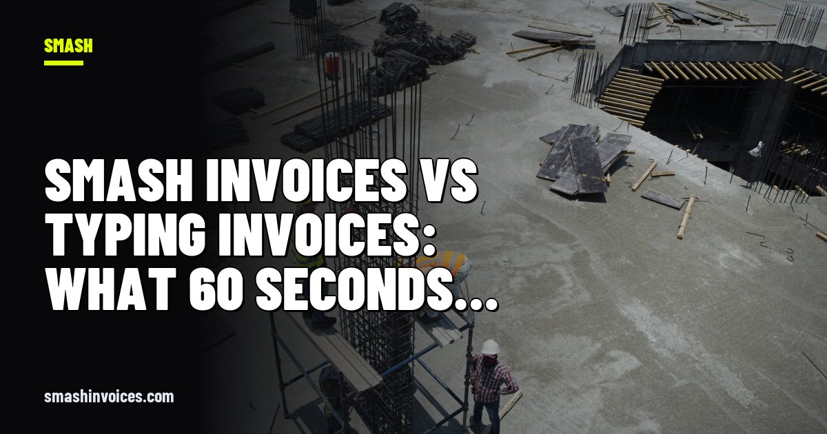 SMASH Invoices vs Typing Invoices: What 60 Seconds Really Costs You — SMASH Invoices
