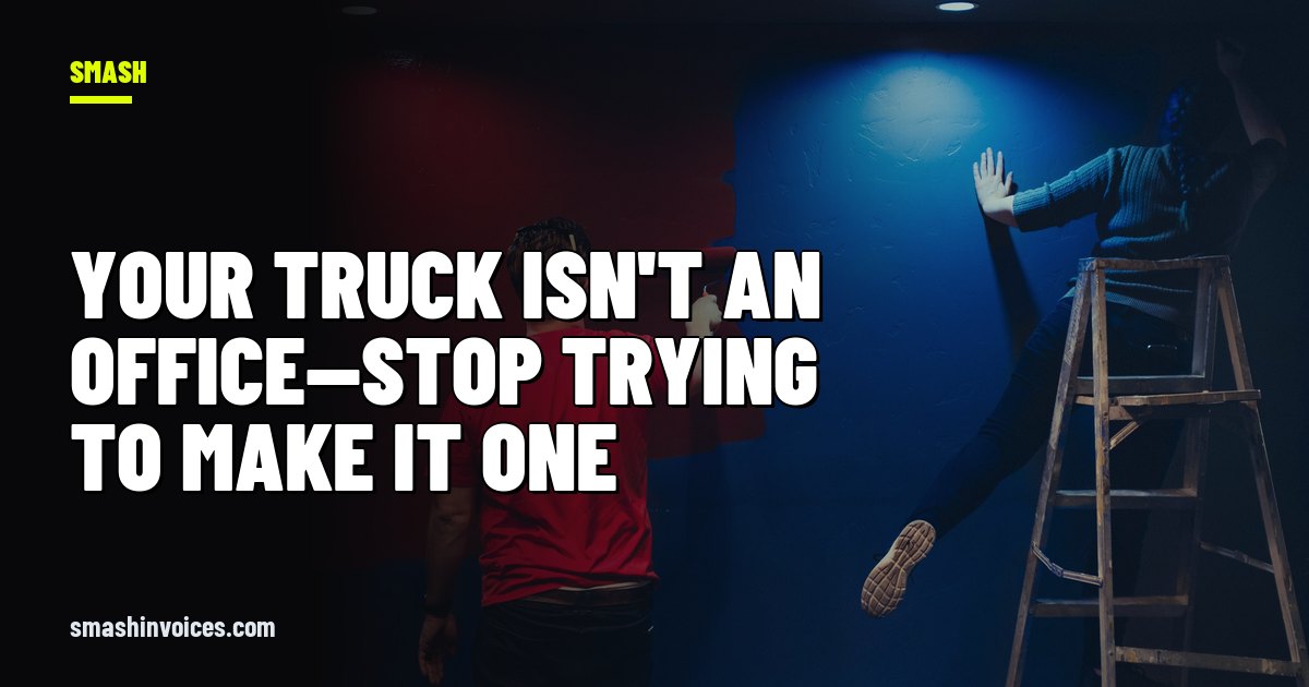 Your truck isn't an office—stop trying to make it one — SMASH Invoices