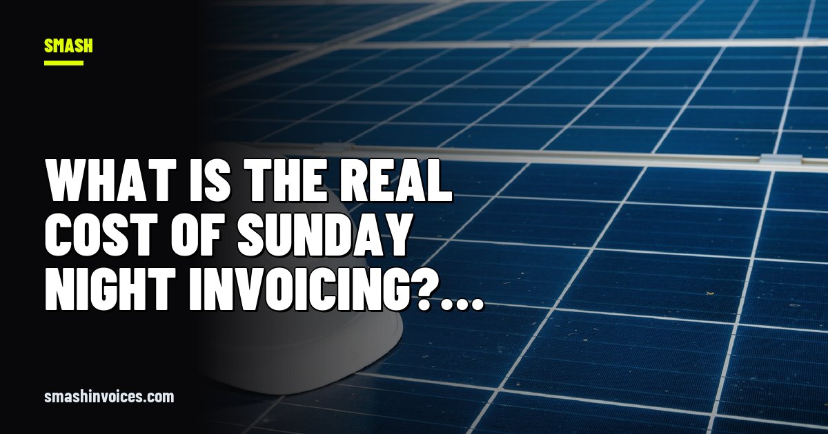 What Is the Real Cost of Sunday Night Invoicing? (It's Not Just Time) — SMASH Invoices