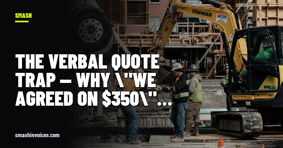 The Verbal Quote Trap — Why \"We Agreed on $350\" Loses Every Time — SMASH Invoices