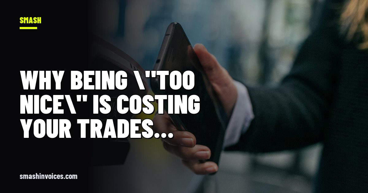 Why Being \"Too Nice\" Is Costing Your Trades Business Money — SMASH Invoices
