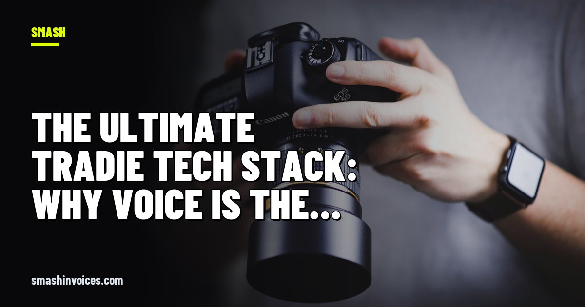 The Ultimate Tradie Tech Stack: Why Voice is the Core of Your 2026 Toolkit — SMASH Invoices