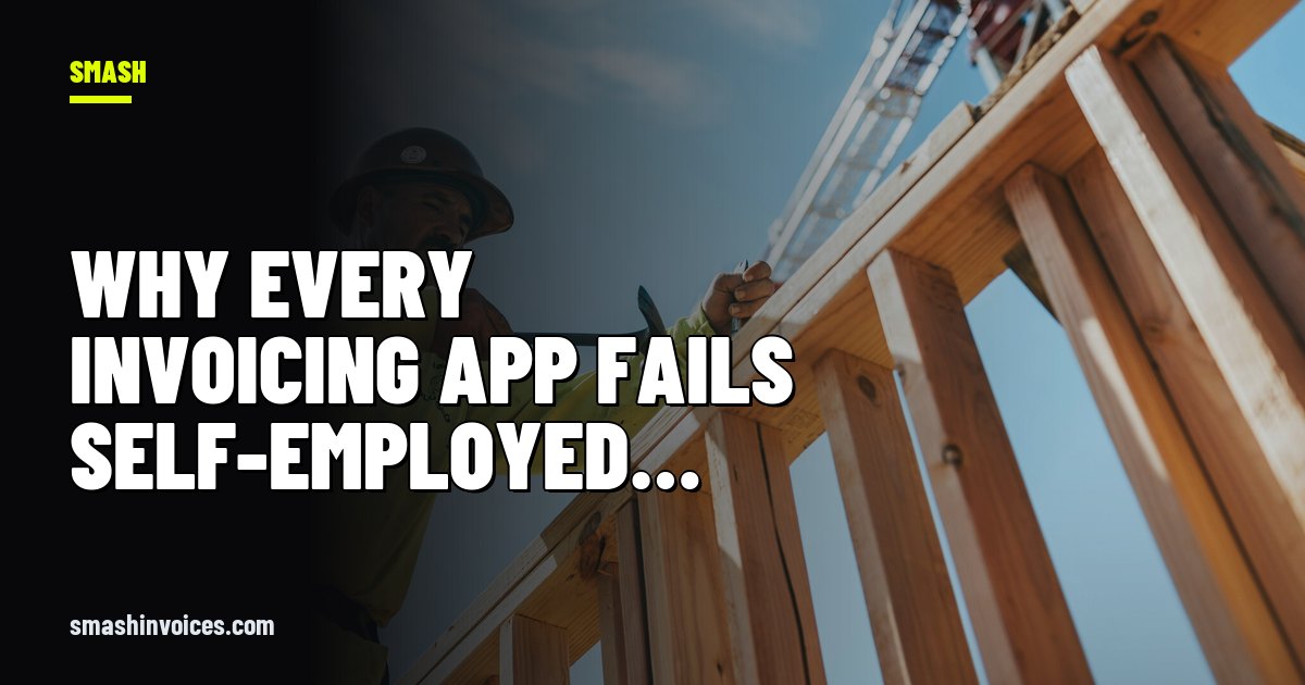 Why Every Invoicing App Fails Self-Employed Service Workers (and What to Do Instead) — SMASH Invoices