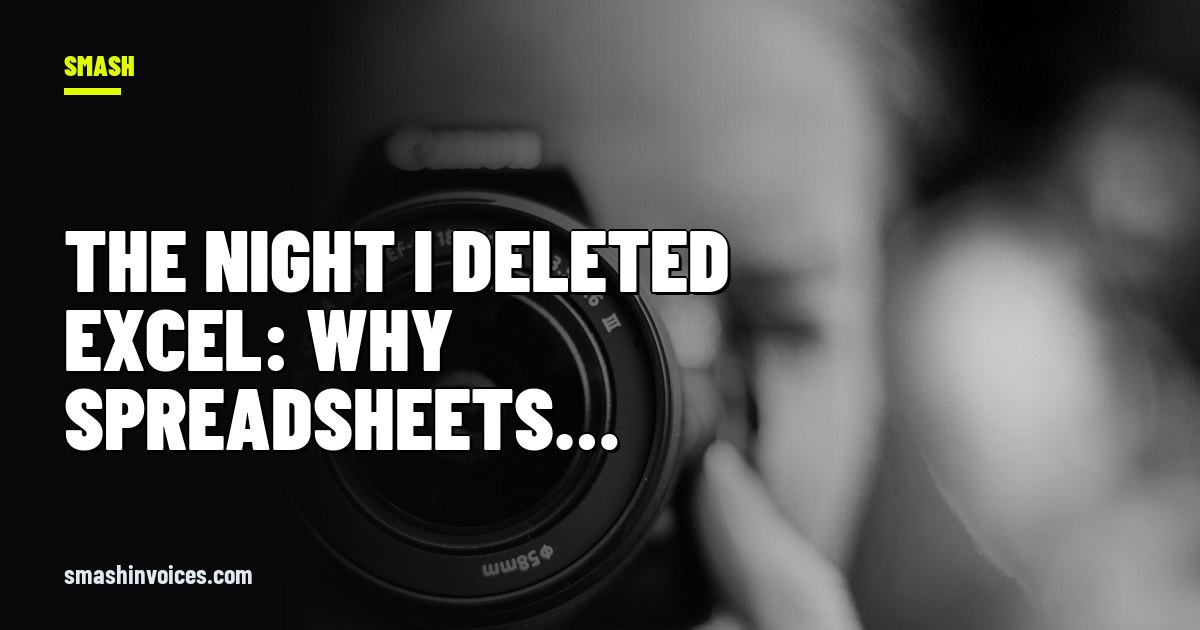 The Night I Deleted Excel: Why Spreadsheets are a Small Business Trap — SMASH Invoices