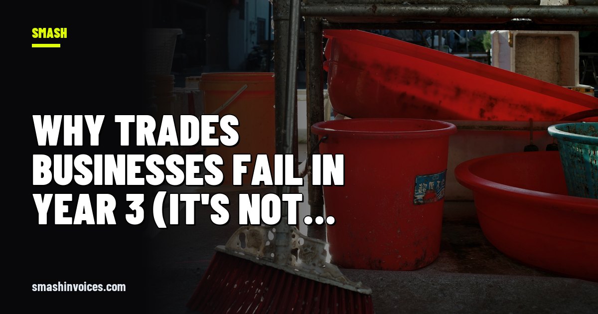 Why Trades Businesses Fail in Year 3 (It's Not the Work) — SMASH Invoices